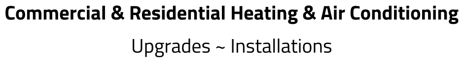 Commercial & Residential Heating & Air Conditioning Upgrades ~ Installations