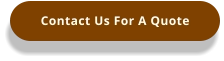 Contact Us For A Quote
