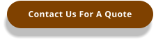 Contact Us For A Quote