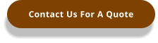 Contact Us For A Quote