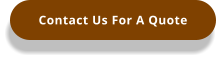 Contact Us For A Quote