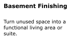 Basement Finishing Turn unused space into a functional living area or suite.