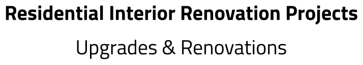 Residential Interior Renovation Projects Upgrades & Renovations